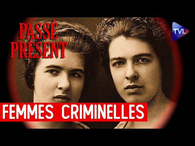 Les grandes criminelles de l'Histoire - Le Nouveau Passé-Présent - TVL