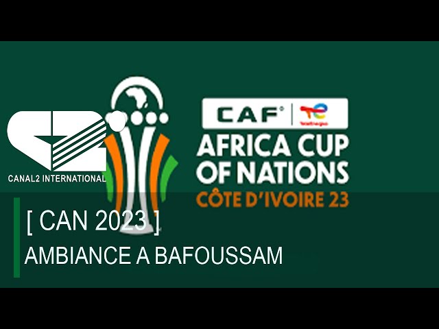 [ CAN 2023 ] : AMBIANCE A BAFOUSSAM