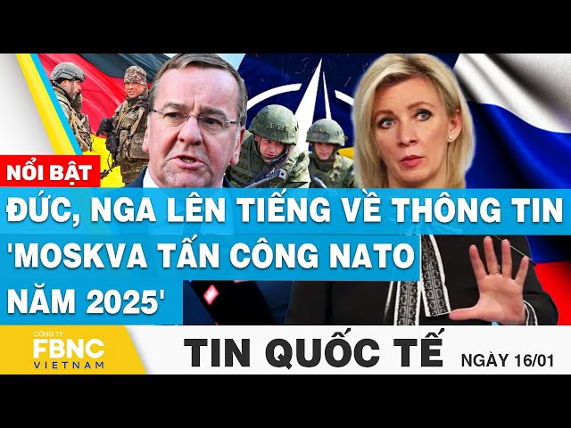 Tin Quốc tế 16/1 | Đức, Nga lên tiếng về thông tin 'Moskva tấn công NATO năm 2025' | FBNC