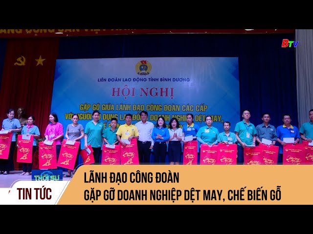 Lãnh đạo Công đoàn gặp gỡ doanh nghiệp dệt may, chế biến gỗ