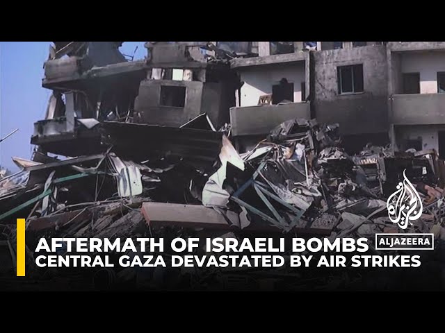 Aftermath of Israeli bombs: Central Gaza devastated by relentless air strikes