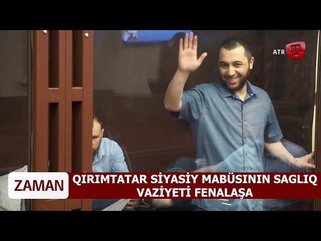 ZAMAN QT: QIRIMTATAR SİYASİY MABÜSININ SAGLIQ VAZİYETİ FENALAŞA