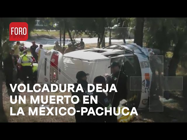 Volcadura en la México-Pachuca deja 1 muerto y varios lesionados - Las Noticias