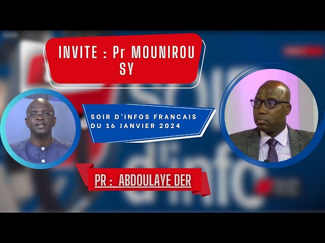 SOIR D'INFO - Français - Pr : Abdoulaye Der - Invité : Pr Mounirou Sy - 16 Janvier 2024