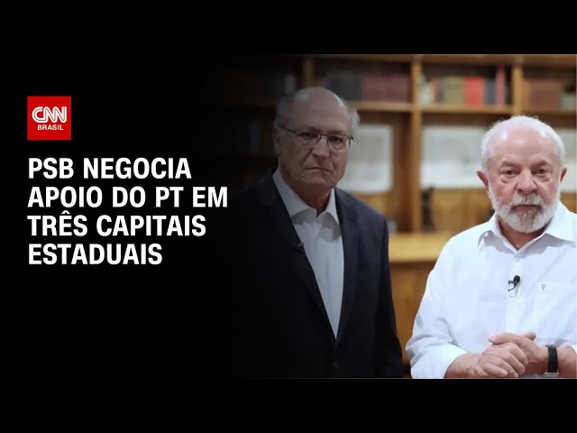 PSB negocia apoio do PT em três capitais estaduais | BASTIDORES CNN