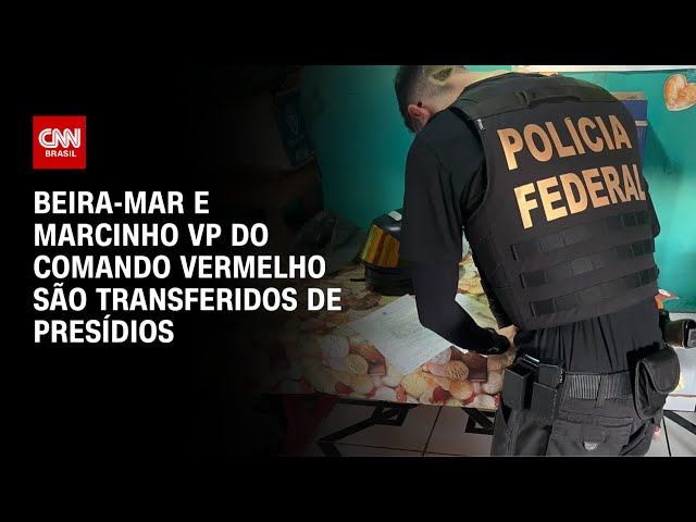 Beira-Mar e Marcinho VP do Comando Vermelho são transferidos de presídios | CNN PRIME TIME