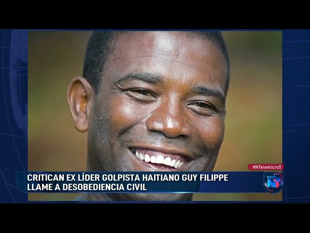 Critican ex líder golpista haitiano Guy Filippe llame a desobediencia civil en su país