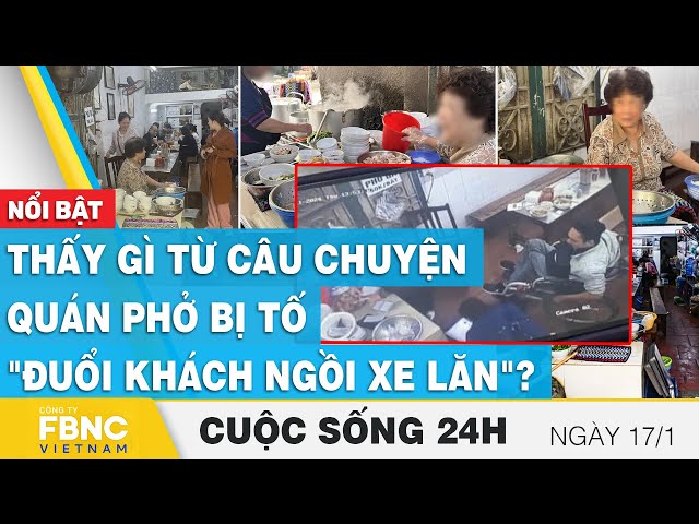 Tin sáng 17/1 | Thấy gì từ câu chuyện quán phở bị tố "đuổi khách ngồi xe lăn"? | Cuộc sống