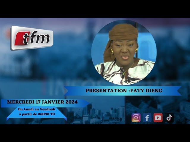 TFM LIVE : Infos Matin du 17 Janvier 2024 présenté par Faty Dieng