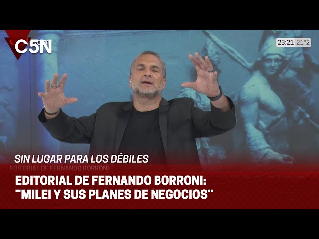 EDITORIAL de FERNANDO BORRONI en SIN LUGAR PARA LOS DÉBILES: ¨MILEI Y SUS PLANES DE NEGOCIOS¨