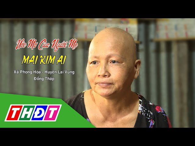 Ước mơ của người Mẹ Mai Kim Ai (huyện Lai Vung) | Nhịp cầu nhân ái - 16/1/2024 | THDT