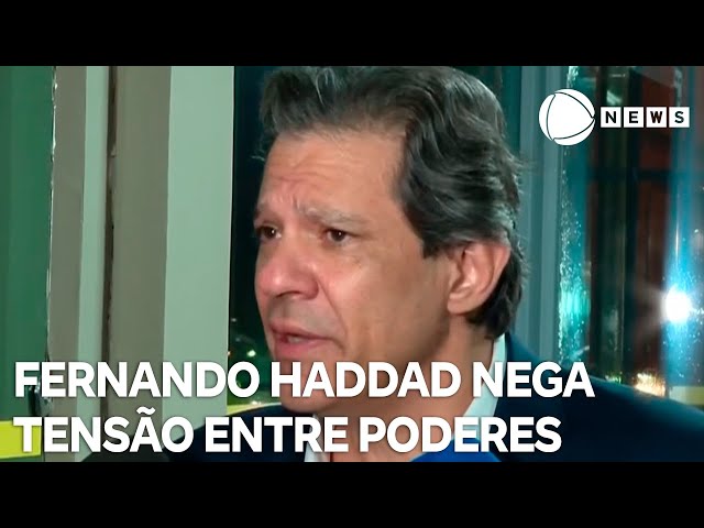 Haddad garante que não existe tensão entre os Poderes