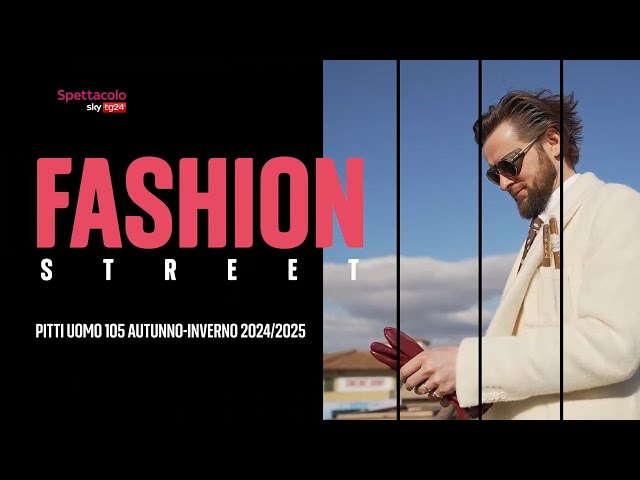 Fashion Street: Pitti Uomo 105 Autunno-Inverno 2024/2025