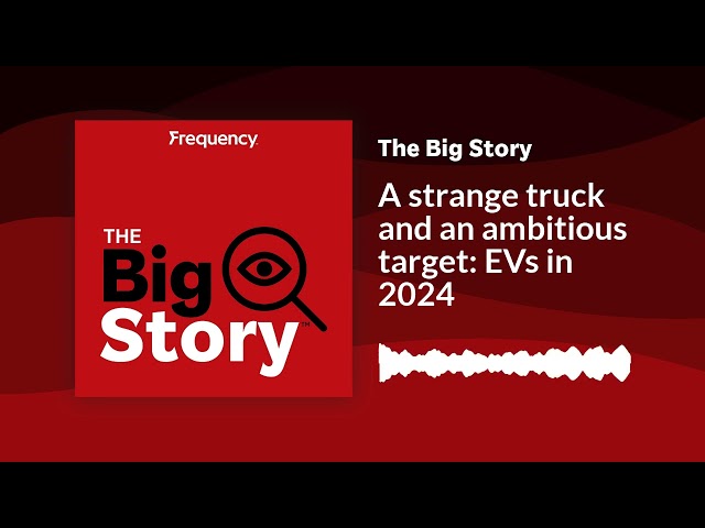 A strange truck and an ambitious target: EVs in 2024 | The Big Story