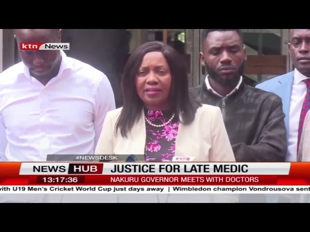 Nakuru Governor meets with doctors as they seek justice for the late medic