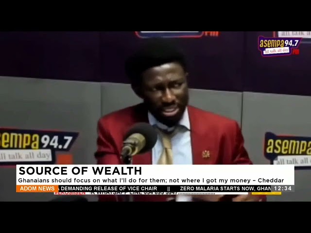 Source of Wealth: Ghanaians should focus on what I'll do for them not where I got my money - Ch