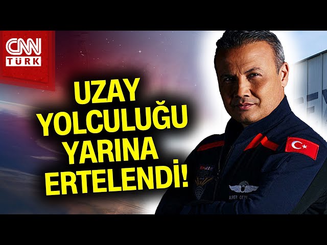 SON DAKİKA!  |  İlk Türk Astronot Alper Gezeravcı'nın Uzay Yolculuğu Yarına Ertelendi #Haber