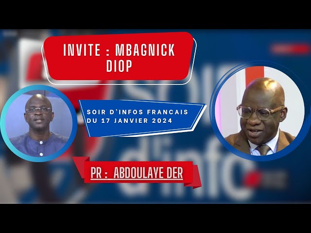 SOIR D'INFO - Français - Pr : Abdoulaye Der - Invité : Mbagnick Diop - 17 Janvier 2024