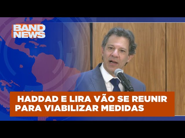 Haddad e Lira vão se reunir para viabilizar medidas | BandNews TV