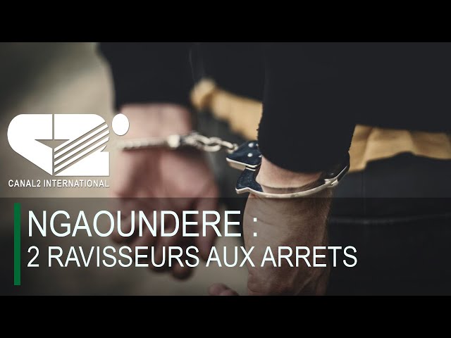 NGAOUNDERE : 2 ravisseurs aux arrêts