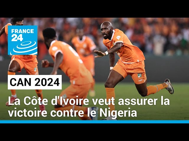 CAN 2024 : la Côte d'Ivoire veut assurer la victoire contre le Nigeria • FRANCE 24