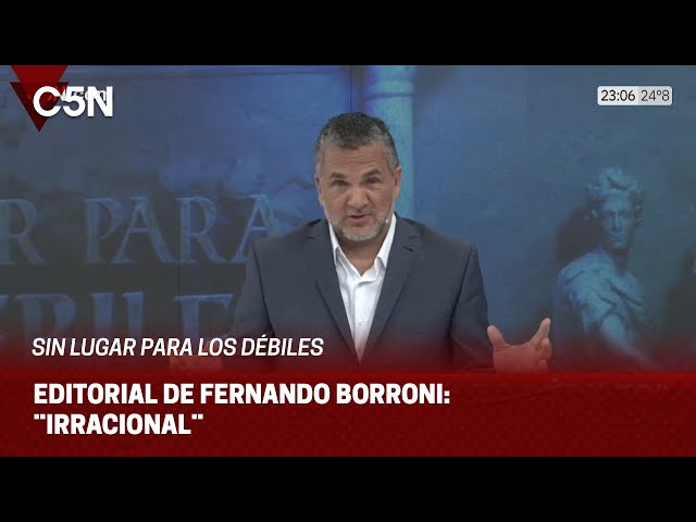 EDITORIAL de FERNANDO BORRONI en SIN LUGAR PARA LOS DÉBILES: ¨IRRACIONAL¨