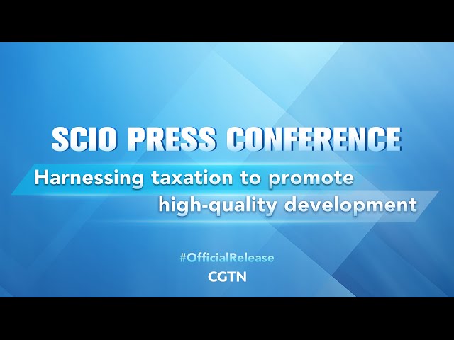 Live: SCIO holds presser on harnessing taxation to promote high-quality development