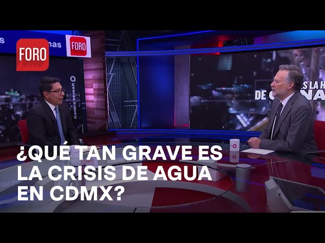 ¿Se ha agudizado el problema de la escasez de agua en la CDMX? - Es la Hora de Opinar