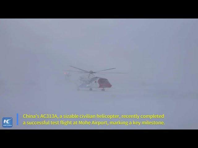 China's large civilian helicopter launches successful first flight at Mohe Airport