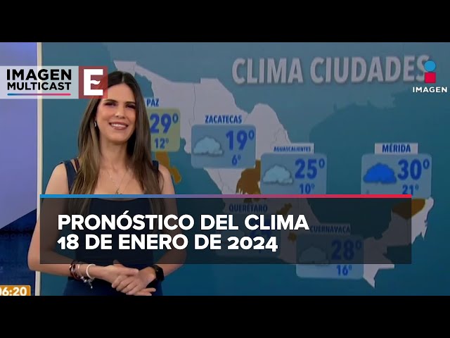 Clima para hoy 18 de enero de 2024