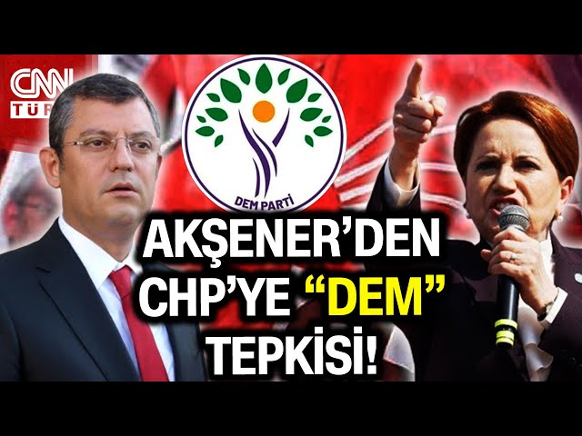 İYİ Parti Lideri Meral Akşener'den CHP'ye "DEM" Tepkisi! #Haber