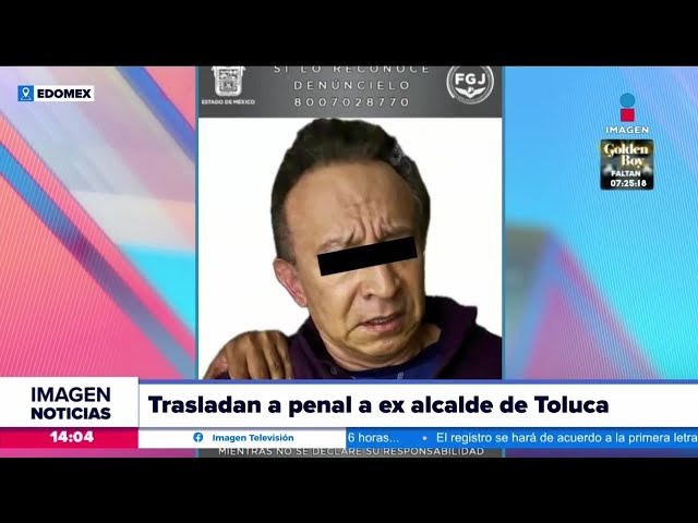 Exalcalde de Toluca es trasladado a penal