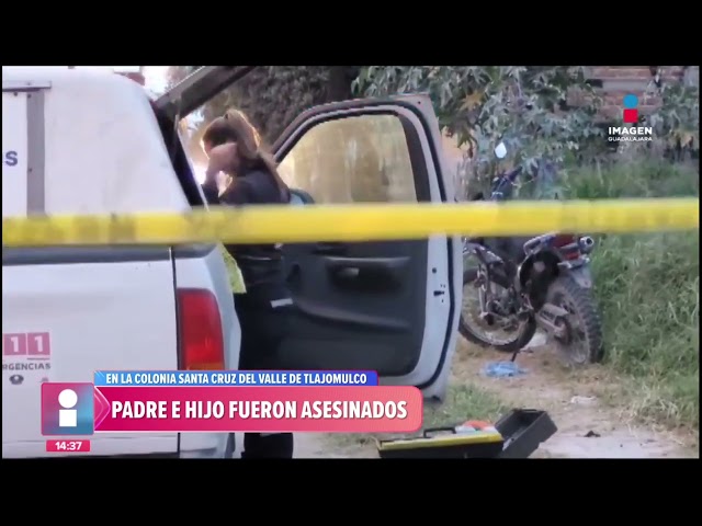 Padre e hijo fueron asesinados en Tlajomulco