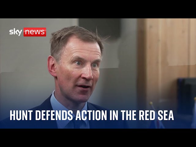 Chancellor Jeremy Hunt argues that striking the Houthis was vital to allow shipping