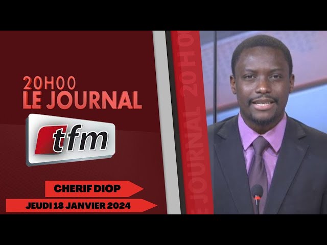 JT Français 20h du 18 Janvier 2024 présenté par Chérif Diop