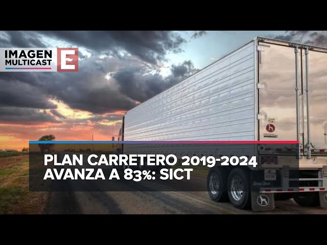 Plan Carretero 2019-2024 alcanza el 83%, según Informe de la SICT