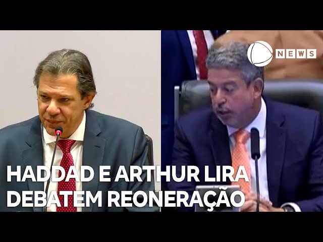 Haddad se reúne com Arthur Lira para debater reoneração