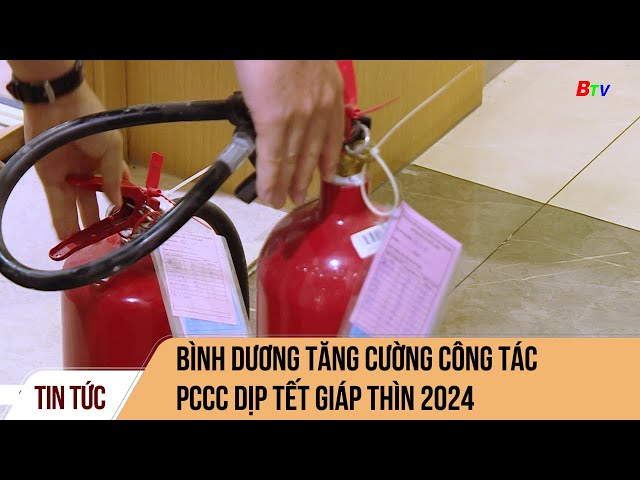 Bình Dương tăng cường công tác pccc dịp Tết giáp thìn 2024