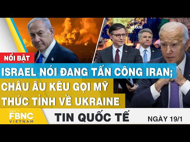 Tin Quốc tế 19/1 | Israel nói đang tấn công Iran; châu Âu kêu gọi Mỹ thức tỉnh về Ukraine | FBNC