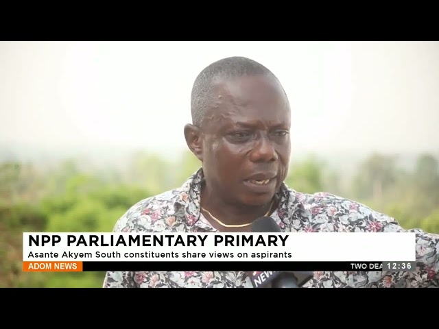 NPP Parliamentary Primary: Asante Akyem Soth constituents share views on aspirants - Premtobre Kasee