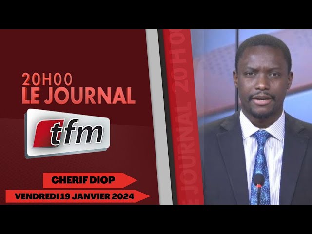 JT Français 20h du 19 Janvier 2024 présenté par Chérif Diop