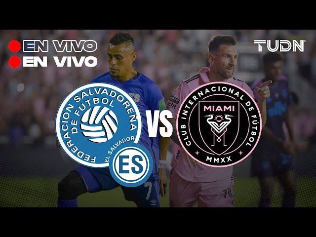  EN VIVO | El Salvador vs Inter Miami - Amistoso Internacional | Previa | TUDN