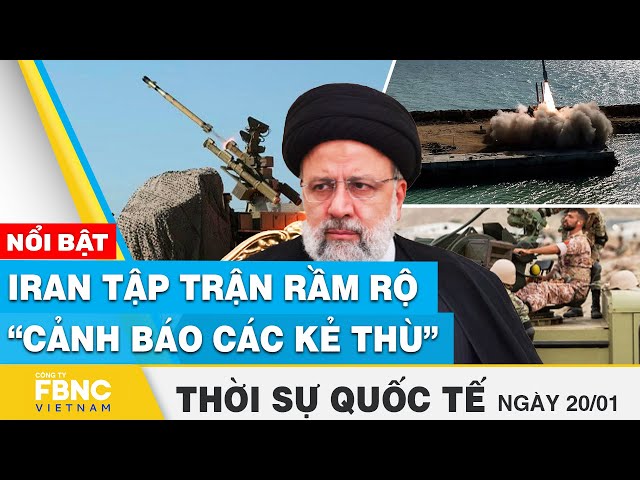 Tin Quốc tế 20/1 | Iran tập trận rầm rộ “cảnh báo các kẻ thù” | FBNC