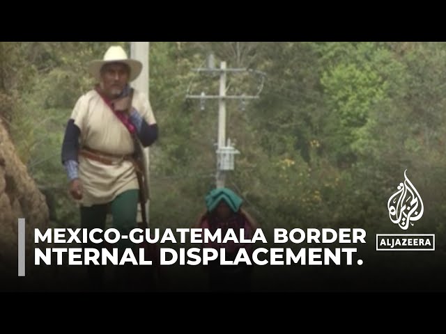 Mexico-Guatemala border: Families flee their homes over cartel violence