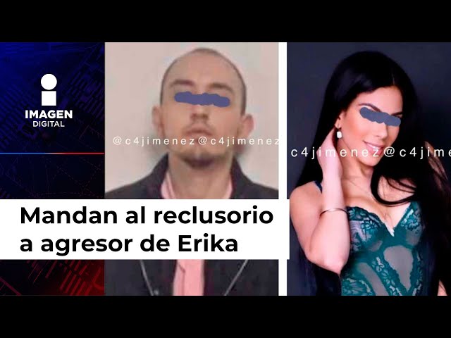 Mandan al reclusorio a agresor de Erika