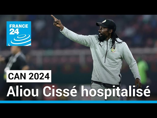 CAN 2024 : Aliou Cissé, sélectionneur du Sénégal, hospitalisé pour une infection • FRANCE 24