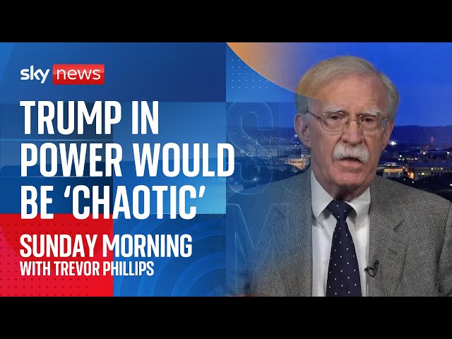 Trump administration would be 'chaotic and unpredictable', warns John Bolton