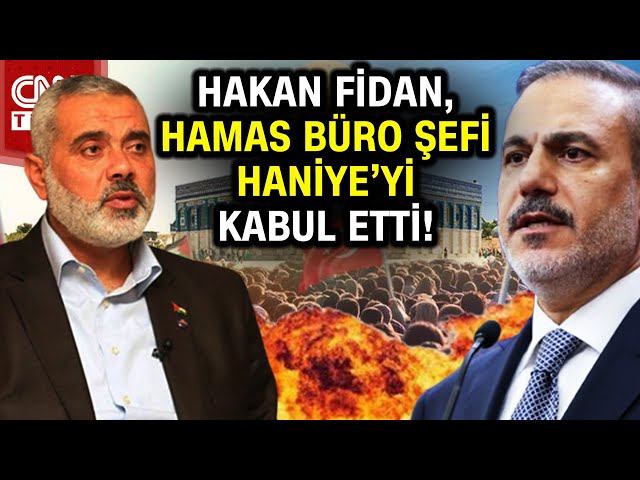 Hakan Fidan,  İsmail Haniye ile görüştü! #Haber