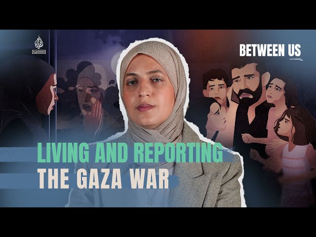 Living and reporting the Gaza war | Between Us