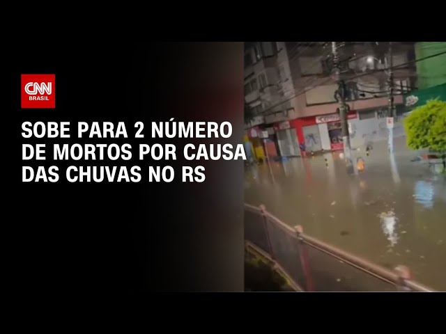 Sobe para 2 número de mortos por causa das chuvas no RS | AGORA CNN